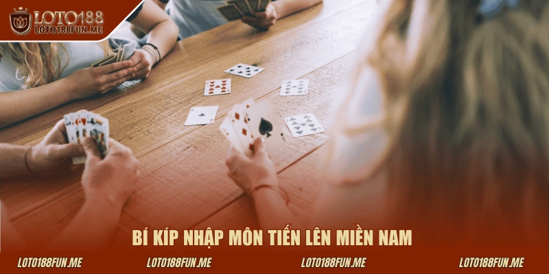 Bí kíp nhập môn tiến lên miền Nam