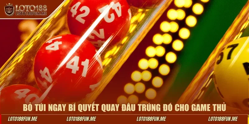 Bỏ túi ngay bí quyết quay đâu trúng đó cho game thủ