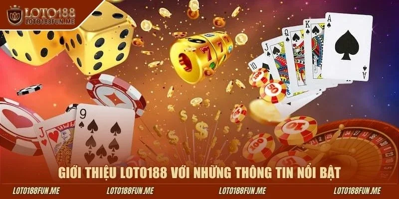 Giới thiệu LOTO188 với những thông tin nổi bật