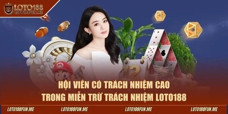 Hội viên có trách nhiệm cao trong miễn trừ trách nhiệm LOTO188