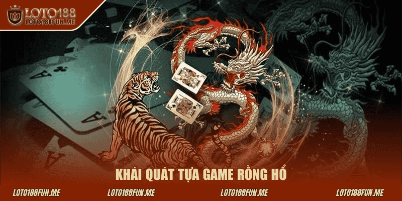 Khái quát tựa game Rồng Hổ