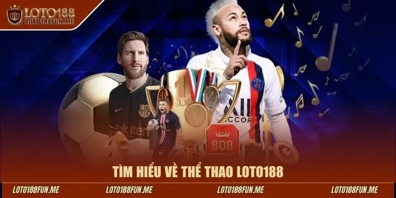 Tìm hiểu về thể thao LOTO188