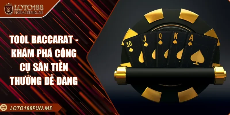 Tool Baccarat - Khám Phá Công Cụ Săn Tiền Thưởng Dễ Dàng
